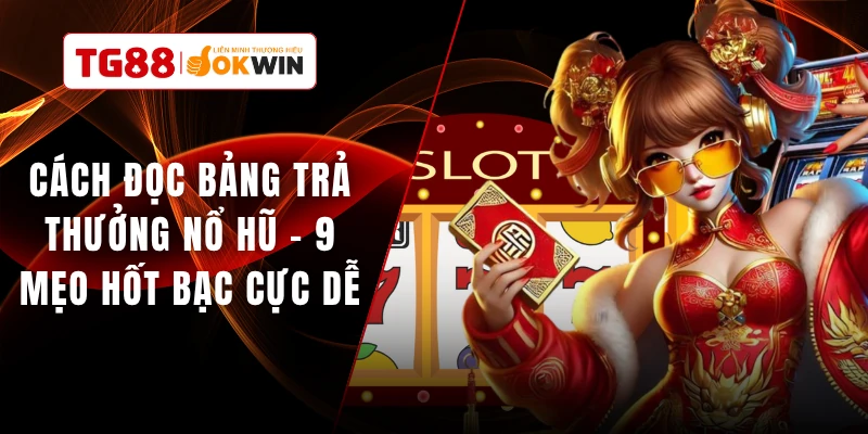 Cách Đọc Bảng Trả Thưởng Nổ Hũ - 9 Mẹo Hốt Bạc Cực Dễ