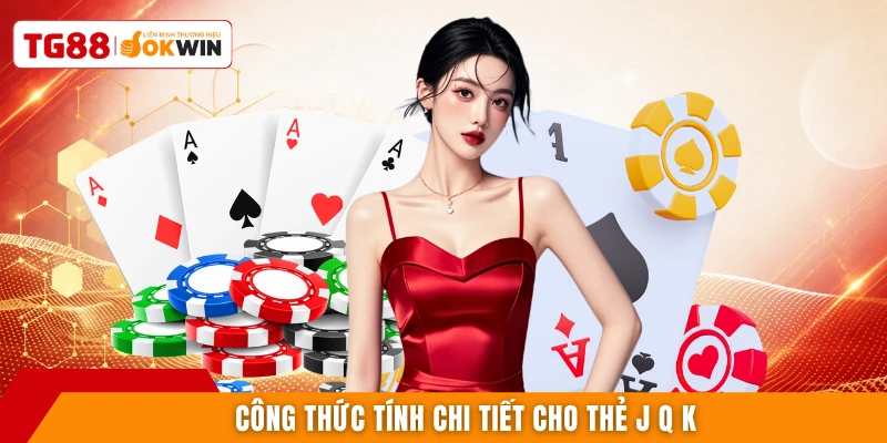 Công thức tính chi tiết cho thẻ J Q K