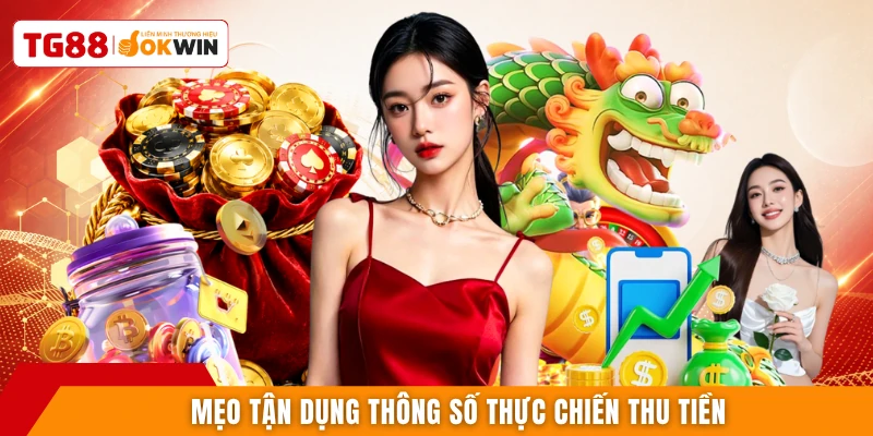 Mẹo tận dụng thông số thực chiến thu tiền