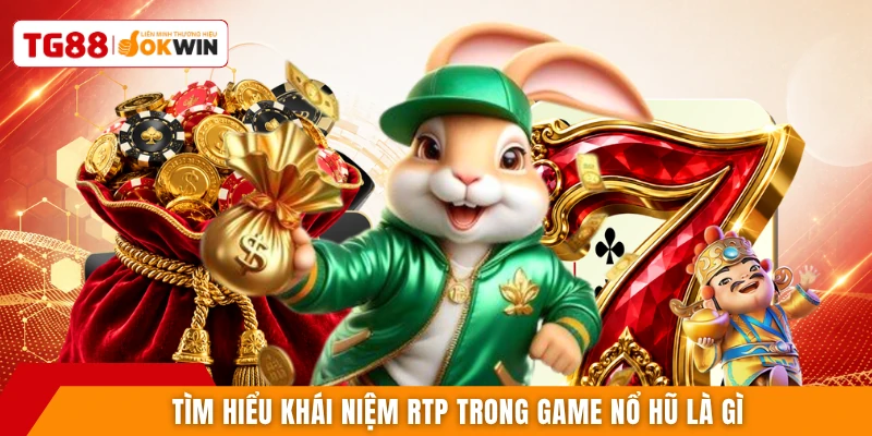 Tìm hiểu khái niệm RTP trong game nổ hũ là gì